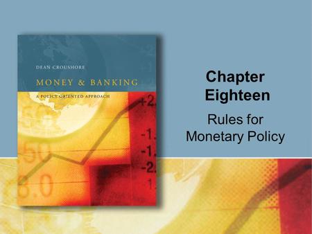 Chapter Eighteen Rules for Monetary Policy. Copyright © Houghton Mifflin Company. All rights reserved.18 | 2 If monetary policy were predictable, people.
