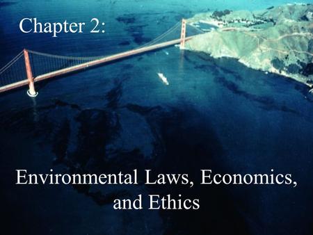 Environmental Laws, Economics, and Ethics Chapter 2:
