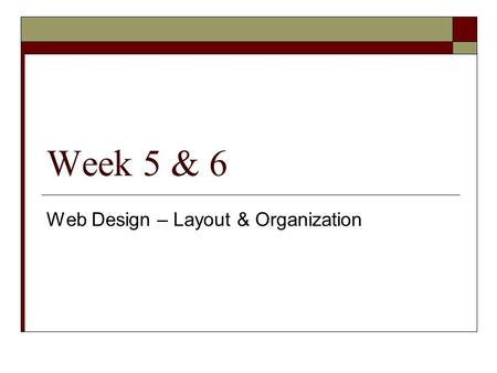 Week 5 & 6 Web Design – Layout & Organization. Review.