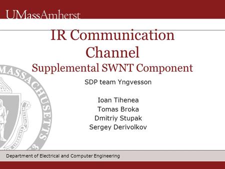 Department of Electrical and Computer Engineering SDP team Yngvesson Ioan Tihenea Tomas Broka Dmitriy Stupak Sergey Derivolkov IR Communication Channel.