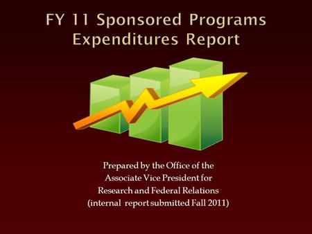 Prepared by the Office of the Associate Vice President for Research and Federal Relations (internal report submitted Fall 2011)