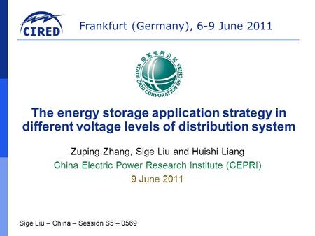 Frankfurt (Germany), 6-9 June 2011 Zuping Zhang, Sige Liu and Huishi Liang China Electric Power Research Institute (CEPRI) 9 June 2011 The energy storage.