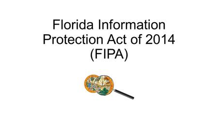 Florida Information Protection Act of 2014 (FIPA).