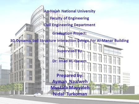 Prepared by: Ayman Naalweh Mustafa Mayyaleh Nidal Turkoman An-Najah National University Faculty of Engineering Civil Engineering Department Graduation.