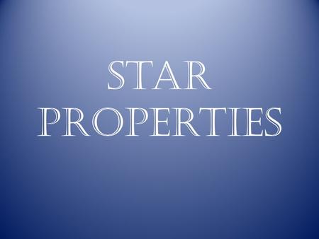 Star Properties. Where do stars come from? Stars form in a cloud of dust and gas in space called a nebula.