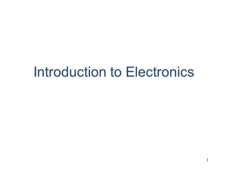 1 Introduction to Electronics. 2 Definitions of electrical quantities Electric potential (E) –Volts (V) – millivolts (mV) – microvolts (μV) Electric current.