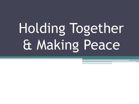Holding Together & Making Peace