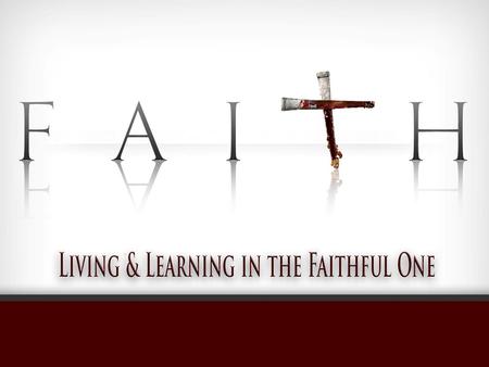 Faith: Living and Learning in the Faithful One