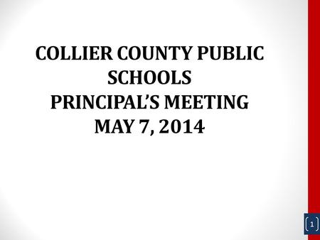 COLLIER COUNTY PUBLIC SCHOOLS PRINCIPAL’S MEETING MAY 7, 2014 1.