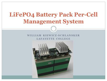 WILLIAM KIEWICZ-SCHLANSKER LAFAYETTE COLLEGE LiFePO4 Battery Pack Per-Cell Management System.