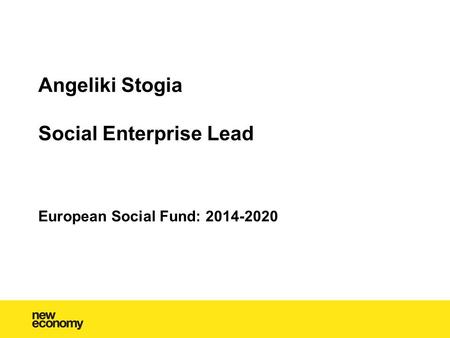 Angeliki Stogia Social Enterprise Lead European Social Fund: 2014-2020.