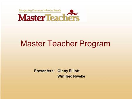 Master Teacher Program Presenters:Ginny Elliott Winifred Nweke.