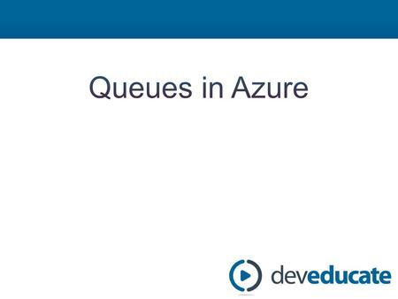 Azure in a Day Training Azure Queues Module 1: Azure Queues Overview Module 2: Enqueuing a Message – DEMO: Creating Queues – DEMO: Enqueuing a Message.