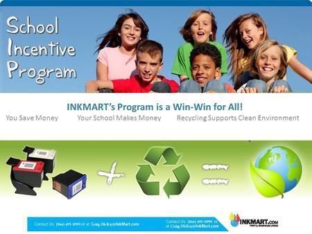 INKMART’s Program is a Win-Win for All! You Save Money Your School Makes Money Recycling Supports Clean Environment.