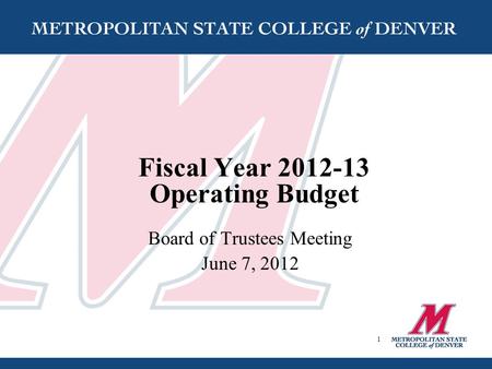 Fiscal Year 2012-13 Operating Budget Board of Trustees Meeting June 7, 2012 1.