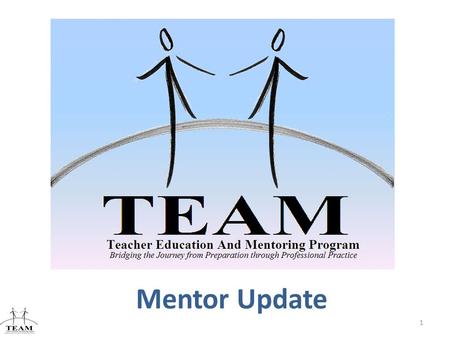 Mentor Update 1 Bridging the Journey from Preparation through Professional Practice.