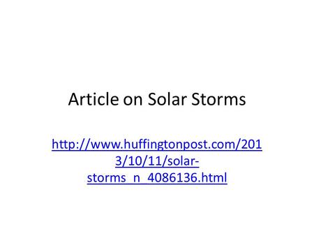 Article on Solar Storms  3/10/11/solar- storms_n_4086136.html.