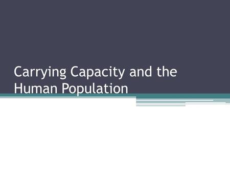 Carrying Capacity and the Human Population. Understanding Human Population Growth The earliest census in the 17 th century estimated human population.