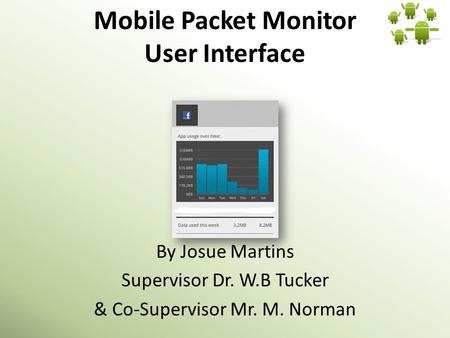 Mobile Packet Monitor User Interface By Josue Martins Supervisor Dr. W.B Tucker & Co-Supervisor Mr. M. Norman.