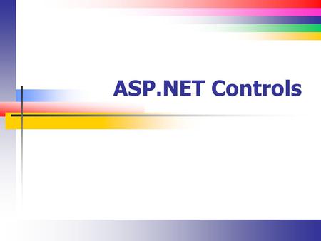 ASP.NET Controls. Slide 2 Lecture Overview Identify the types of controls supported by ASP.NET and the differences between them.