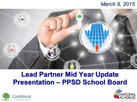 YOUR LOGO March 9, 2015 Lead Partner Mid Year Update Presentation – PPSD School Board.