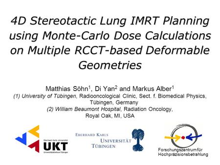 4D Stereotactic Lung IMRT Planning using Monte-Carlo Dose Calculations on Multiple RCCT-based Deformable Geometries Matthias Söhn1, Di Yan2 and Markus.