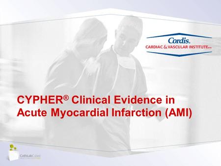 CYPHER® Clinical Evidence in Acute Myocardial Infarction (AMI)