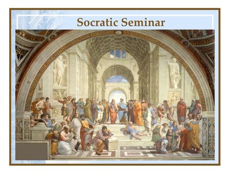 Socratic Seminar. What does Socratic mean? Socratic comes from the name Socrates Classical Greek philosopher who developed a Theory of Knowledge.