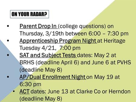 Parent Drop In (college questions) on Thursday, 3/19th between 6:00 – 7:30 pm Apprenticeship Program Night at Heritage Tuesday 4/21, 7:00 pm SAT and Subject.