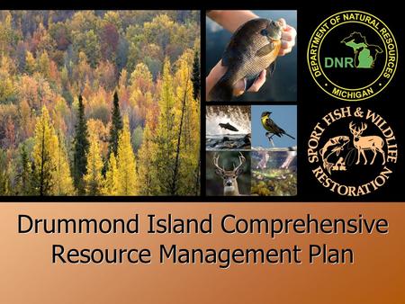 + Drummond Island Comprehensive Resource Management Plan.