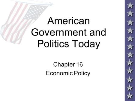 American Government and Politics Today Chapter 16 Economic Policy.
