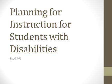 Planning for Instruction for Students with Disabilities Sped 461.
