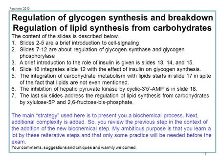 1 Ferchmin 2015 Regulation of glycogen synthesis and breakdown Regulation of lipid synthesis from carbohydrates The content of the slides is described.
