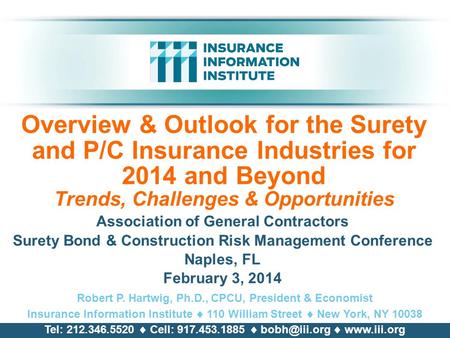 Overview & Outlook for the Surety and P/C Insurance Industries for 2014 and Beyond Trends, Challenges & Opportunities Association of General Contractors.