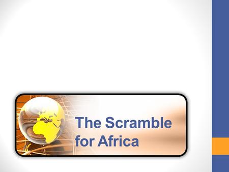 The Scramble for Africa. GEOGRAPHY OF AFRICA Continent – not a country Continent is three times larger than Europe Northern Africa – desert Mid-to-southern.