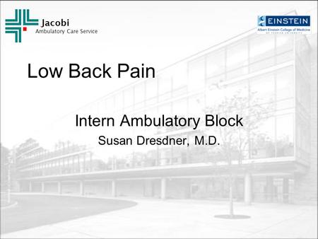 Jacobi Ambulatory Care Service Low Back Pain Intern Ambulatory Block Susan Dresdner, M.D.