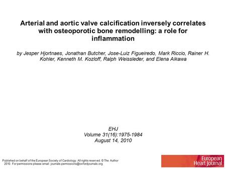 Arterial and aortic valve calcification inversely correlates with osteoporotic bone remodelling: a role for inflammation by Jesper Hjortnaes, Jonathan.