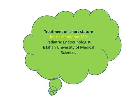 Treatment of short stature M. Hashemipour MD Pediatric Endocrinologist Isfahan University of Medical Sciences 1.