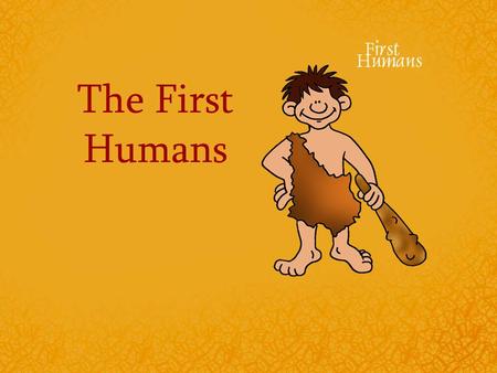 The First Humans. 65 Million Years Ago DinosaursDinosaurs died out about 65 million years ago. The first human like hominids did not appear until around.