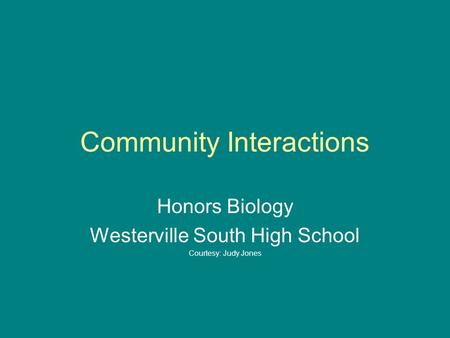 Community Interactions Honors Biology Westerville South High School Courtesy: Judy Jones.