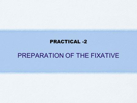 PREPARATION OF THE FIXATIVE
