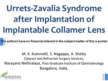 The authors have no financial interest in the subject matter of this e-poster M. K. Kummelil, S. Nagappa, A. Shetty Cataract and Refractive Surgery Services,