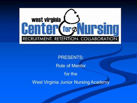 PRESENTS: Role of Mentor for the West Virginia Junior Nursing Academy.
