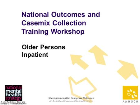 1 National Outcomes and Casemix Collection Training Workshop Older Persons Inpatient.