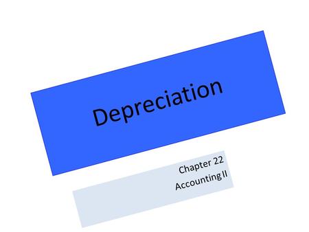 Depreciation Chapter 22 Accounting II.