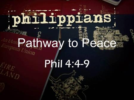 Pathway to Peace Phil 4:4-9. 1. 1.Show others Grace (v5) – – “gentleness” – “to not insist on your rights; to yield; to show grace” James 5:8-9 You too.