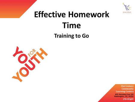 Effective Homework Time Training to Go. Identify 21 st century, study, and learning skills that can be developed during homework time Describe the use.