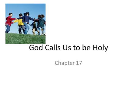 God Calls Us to be Holy Chapter 17. We Follow God’s Plan for Our Lives Have your ever put together a model airplane or house? When you first open the.