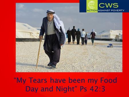 “My Tears have been my Food Day and Night” Ps 42:3.