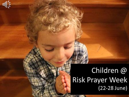 Risk Prayer Week (22-28 June) What were your childhood dreams? What were your childhood dreams?